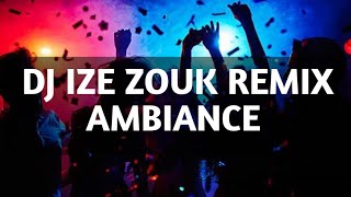 DJ Ize ZOUK REMIX  AMBIANCE 2021 VOL#10