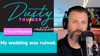 r/TrueOffMyChest My wedding was ruined. Dusty Reads & Reacts