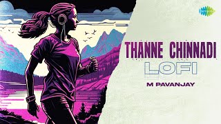 Thanne Chinnadi - Lofi | Matti Kusthi | Justin Prabhakaran | Mangli | M Pavanjay