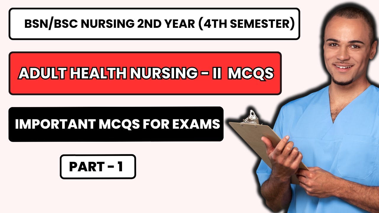 Adult Health Nursing -II MCQs Important for Exams I AHN - II BSN 2nd ...