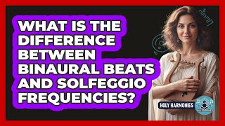 What Is The Difference Between Binaural Beats And Solfeggio Frequencies - Holy Harmonies