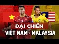 Việt Nam - Malaysia | Đòi Báo Thù Sau Thảm Bại Tại AFF Cup Và Kết Bị ĐTVN Hành Cho Xây Xẩm Mặt Mày