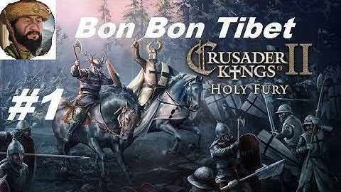 Crusader Kings 2: Holy Fury, Bon Bon Tibet Part 1