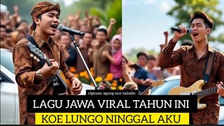 LAGU JAWA TERBARU TAHUN INI VIRAL TRENDING _ KOE LUNGO NINGGAL AKU . agung nur saladin . 🎙️🎤🎼🎧