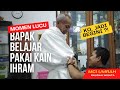 MOMEN LUCU BAPAK BELAJAR PAKAI KAIN IHRAM