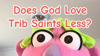 Does God Love Trib Saints Less?