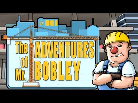 The Adventures of Mr. Bobley: #001 Gau auf dem Bau! Letu0027s Play