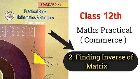 2. Finding Inverse of Matrix | Practical no. 2 | 12th Maths Practical ( Commerce )