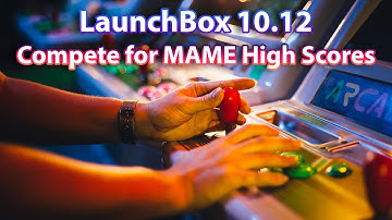 LaunchBox 10.12 - Compete for MAME High Scores with the Community!