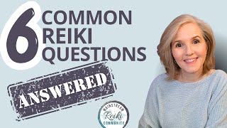 6 Common Reiki Questions  Asked & Answered!