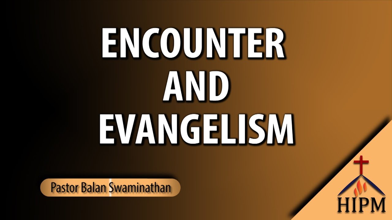 Evangelism - Encounter and Evangelism | Pastor Balan Swaminathan