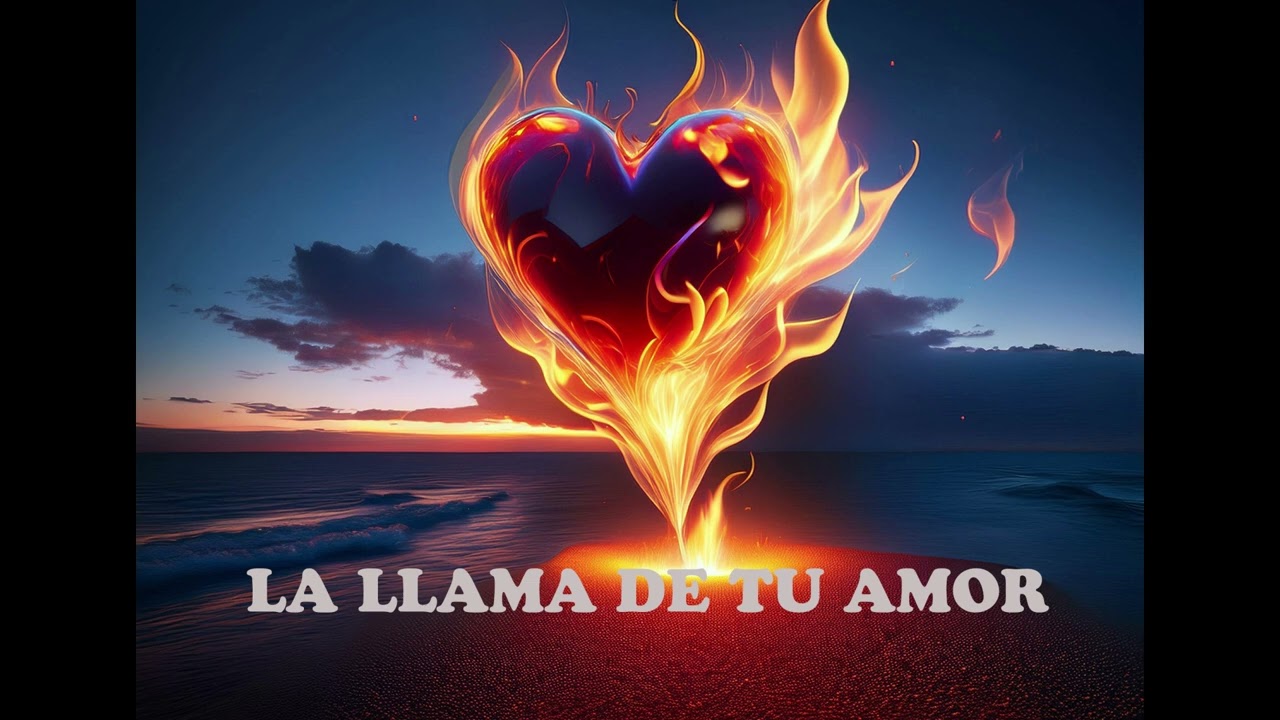 La llama de tu amor