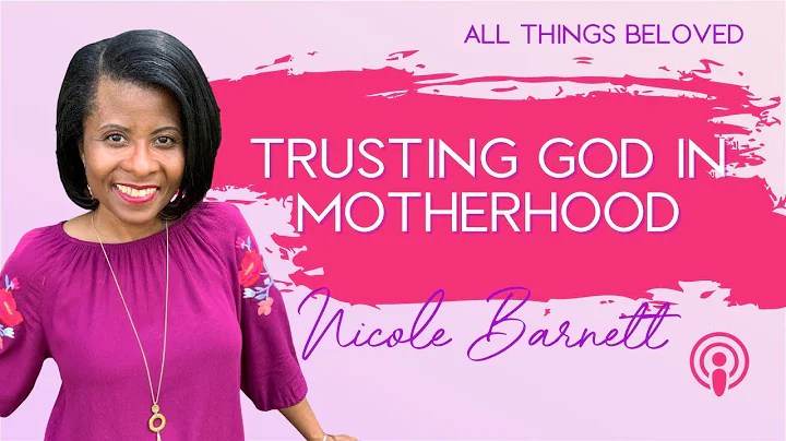 Trusting God in Motherhood with Nicole Barnett