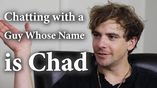 Chatting with a Guy Whose Name is Chad ft. Cherdleys