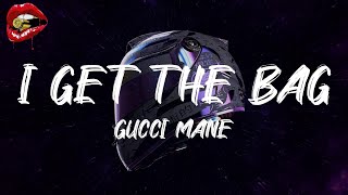 Gucci Mane - I Get the Bag (feat. Migos) (lyrics)