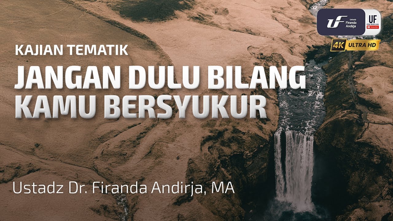 Jangan Dulu Bilang Kamu Bersyukur - Ustadz Dr. Firanda Andirja M.A