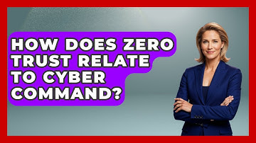 How Does Zero Trust Relate To Cyber Command? - Tactical Warfare Experts