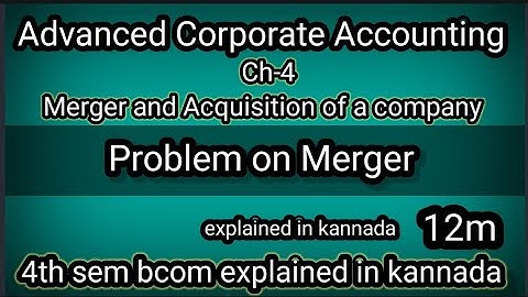 4th sem bcom ACA Ch-4 Merger and Acquisition of a company. Problem on Merger explained in kannada