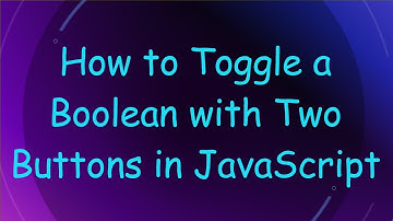 How to Toggle a Boolean with Two Buttons in JavaScript