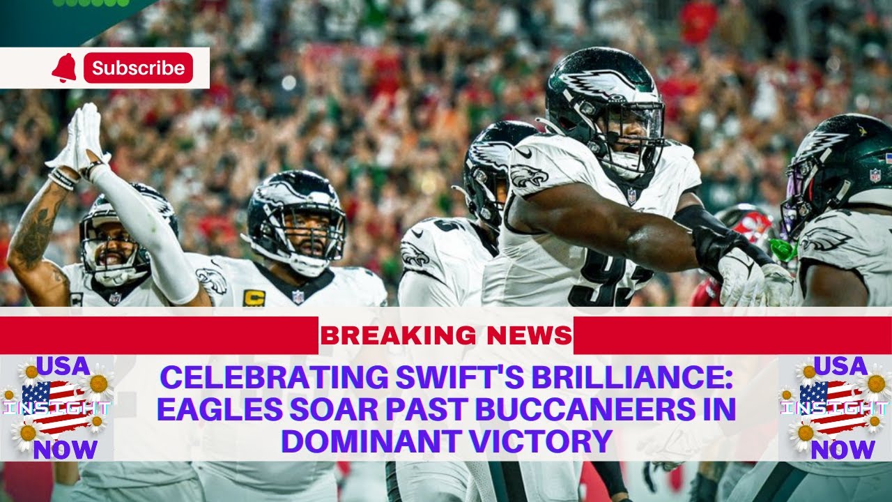 🔥 Celebrating Swift's Brilliance: Eagles Soar Past Buccaneers in Dominant Victory