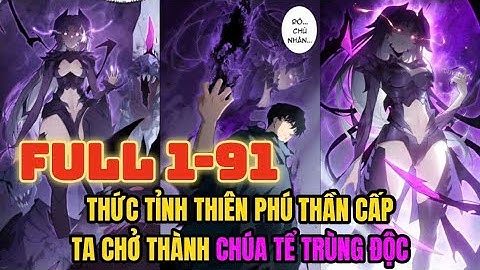 FULL 1-91 | VỪA BẮT ĐẦU ĐÃ THỨC TỈNH THIÊN PHÚ THẦN CẤP, TA CHỞ THÀNH CHÚA TỂ TRÙNG ĐỘC