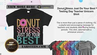 Donut Stress Just Do Your Best Testing Day Teacher Unicorn Shirt