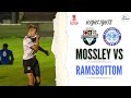 Mossley afc vs ramsbottom united  emirates fa cup highlights