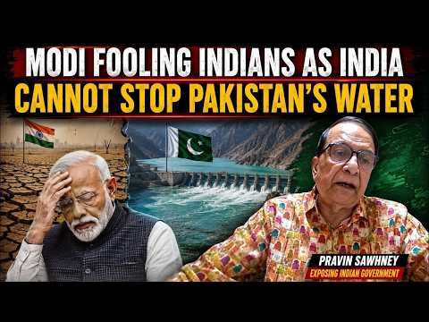 Modi Fooling Indians As India Cannot Stop Pakistan's Water | Pravin Sawhney Exposing Indian Govt.