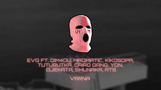 EVG - VARNA ft. Dim4ou, MADMATIC, кикоСОПА, TUTURUTKA, CAIRO GANG, YDN, DJEKATA, SHUNAKA, ATS