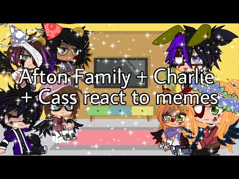 Afton Family + Charlie & Cass react to memes //✨Fnaf✨//new au!//new designs//read desc