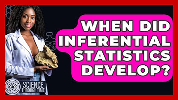 When Did Inferential Statistics Develop? - Science Through Time