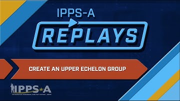 IPPS-A Replays: Create an Upper Echelon Group