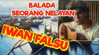 BALADA SEORANG NELAYAN | VOCAL : IWAN FALSU | BERCERITA KEHIDUPAN NELAYAN YANG SEDERHANA