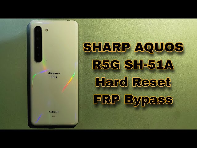 SHARP AQUOS R5G SH-51A Hard Reset FRP Bypass Easy Method class=