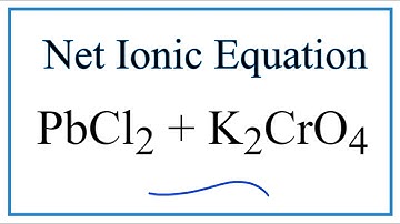 How to Write the Net Ionic Equation for PbCl2 + K2CrO4 = PbCrO4 + KCl