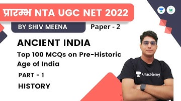 ANCIENT INDIA | Top 100 MCQs on Pre-Historic Age of India | PART -1 | UGC NET JRF 2022 | Shiv Meena