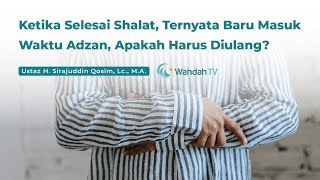 Apakah Sah Shalat Yang Dikerjakan Sebelum Masuk Waktunya? | Ustaz H. Sirajuddin Qosim, Lc., M.A.
