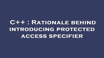 C++ : Rationale behind introducing protected access specifier