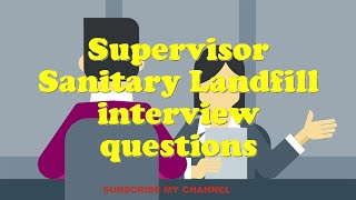 Supervisor Sanitary Landfill interview questions
