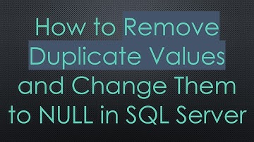 How to Remove Duplicate Values and Change Them to NULL in SQL Server