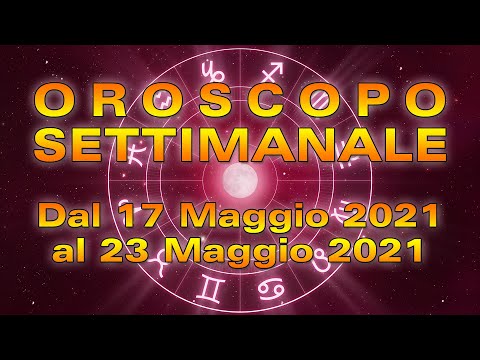 Oroscopo della Settimana dal 17 al 23 Maggio 2021!