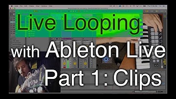 Live Looping with Ableton Part 1: Clips