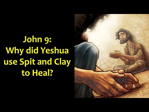 John 9 Why Did Yeshua Use Spit And Clay To Heal
