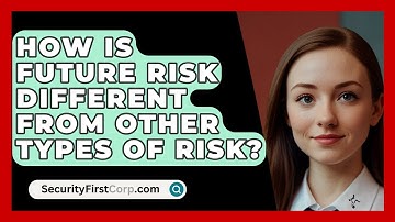 How Is Future Risk Different From Other Types Of Risk? - SecurityFirstCorp.com