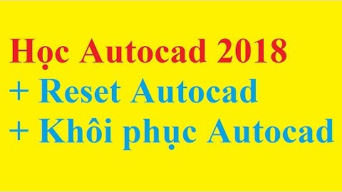 Học Autocad 2018 | Reset AutoCAD 2018 về mặc định - How to reset AutoCAD to defaults