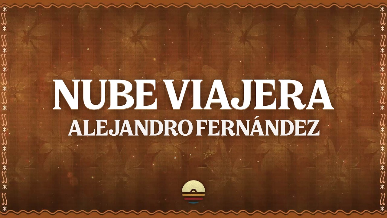 Alejandro Fernández - Nube Viajera (Letra/Lyrics)