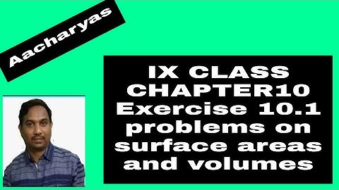 IX CLASS - CHAPTER 10 EXERCISE 10.1 SURFACE AREAS AND VOLUMES