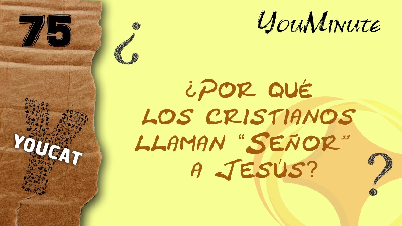 YouMinute 75 ¿Por qué los cristianos llaman “Señor” a Jesús? YouTube YouMinute 75 ¿Por qué los cristianos llaman “Señor” a Jesús? YouTube