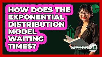 How Does The Exponential Distribution Model Waiting Times? - The Friendly Statistician