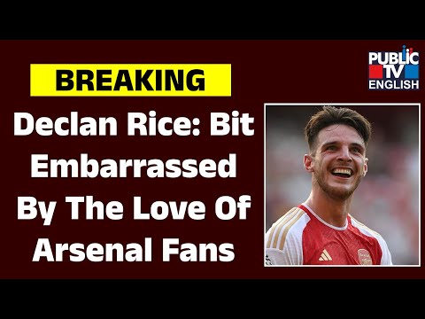 Declan Rice Admits Feeling A ‘Bit Embarrassed’ By The Love Of Arsenal Fans | Public TV English